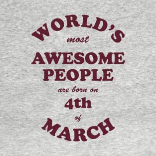 World's Most Awesome People are born on 4th of March T-Shirt